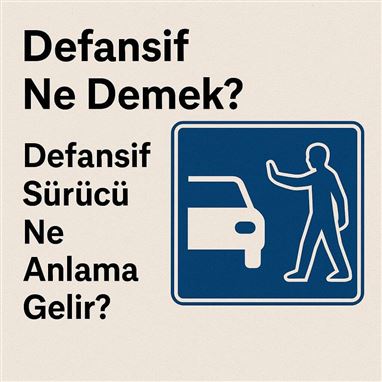 Defansif Ne Demek? Defansif Sürücü Ne Anlama Gelir?