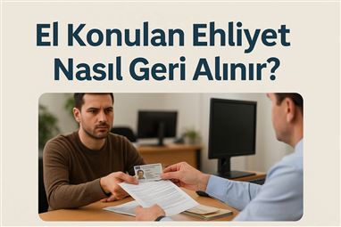 El Konulan Ehliyet Nasıl Geri Alınır?