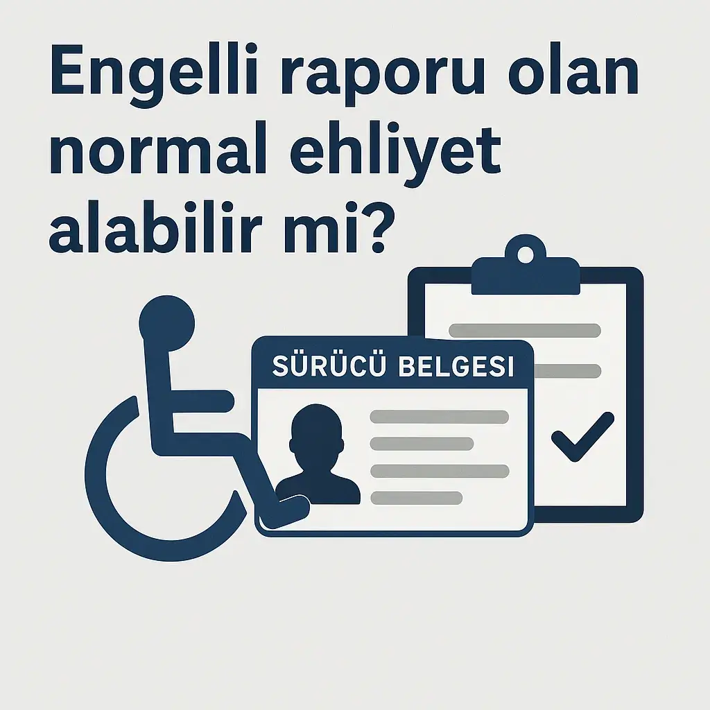 Engelli Raporu Olan Normal Ehliyet Alabilir mi?